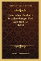 Historisches Handbuch In Abhandlungen Und Auszugen V2 (1786) 1166198332 Book Cover