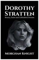 DOROTHY STRATTEN: Beauty, Fame and Unfinished Dreams (Actors & Actresses Biographies) B0CTCF9QWR Book Cover