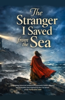 The Stranger I Saved from the Sea: A sweeping historical romance of shipwreck, hidden identity, and forbidden love inspired by the true wreck of the Forfarshire 1838 1918385688 Book Cover