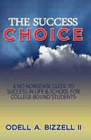 The Success Choice: A No Nonsense Guide to Success in Life & School 1494856905 Book Cover