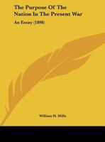 The Purpose Of The Nation In The Present War: An Essay (1898) 1354336623 Book Cover