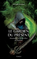 Le Gardien du présent: Moussafir et le sacrifice de l'amour (French Edition) 2322481823 Book Cover