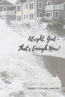 Alright, God - That's Enough Now! B08JDTP8HZ Book Cover