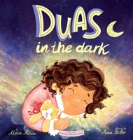 Duas in the Dark: A Bedtime Book of Duas and Gratitude (Little Duas, Big Hearts) 1067534512 Book Cover