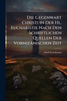Die Gegenwart Christi in Der Hl. Eucharistie Nach Den Schriftlichen Quellen Der Vorniz�nischen Zeit: Eine Dogmengeschichtliche Untersuchung (Classic Reprint) 1144212499 Book Cover
