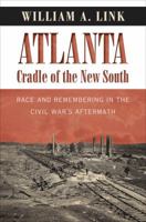 Atlanta, Cradle of the New South: Race and Remembering in the Civil War's Aftermath (Civil War America) 1469626551 Book Cover