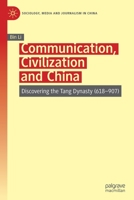 Communication, Civilization and China: Discovering the Tang Dynasty (618–907) 9811578079 Book Cover