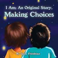 I Am; An Original Story, Making Choices B0CD94QMJ9 Book Cover