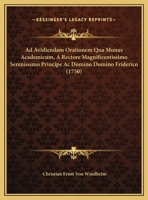 Ad Avidiendam Orationem Qua Munus Academicum, A Rectore Magnificentissimo Serenissimo Principe Ac Domino Domino Friderico (1750) 1169389279 Book Cover
