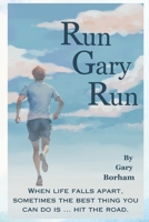 Run Gary Run: When life falls apart, sometimes the best thing you can do is ... hit the road. B0FJQV2337 Book Cover