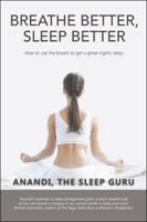 Breathe Better, Sleep Better: How to Use the the Breath to Get a Great Night's Sleep 1504367758 Book Cover