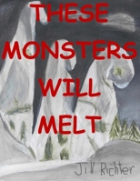 THESE MONSTERS WILL MELT B08XZ456T2 Book Cover