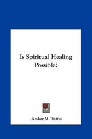 Is Spiritual Healing Possible? 1425317650 Book Cover