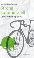 Streng kommerziell: Dreckjobs 1985-2000: Geschichten über prägende Erlebnisse sensibler, junger Männer in der Arbeitswelt - mit jeder Menge Bonusmaterial aus dem Archiv der Autoren (German Edition) 3384695372 Book Cover