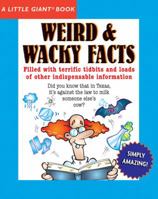Weird & Wacky Facts (A Little Giant Book) 1402749872 Book Cover