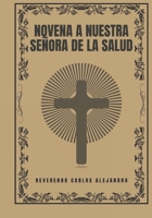 Novena a Nuestra Señora de la Salud (Transforma tu vida con la oración de la Novena. Una serie devocional de 9 días para el crecimiento espiritual, la guía, la prote) (Spanish Edition) B0DQVL5PSN Book Cover