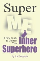Super Me: A DIY Guide to Unleash Your Inner Superhero 0473535092 Book Cover