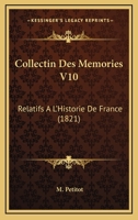 Collectin Des Memories V10: Relatifs A L'Historie De France (1821) 1168142253 Book Cover