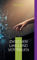 Zwischen Likes und Vertrauen: Ein ehrlicher Ratgeber für Eltern: Wie Sie die digitale Welt Ihres Kindes verstehen und es vor Manipulation schützen (German Edition) 3695196254 Book Cover