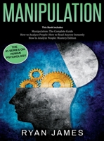 Manipulation: 3 Books in 1 - Complete Guide to Analyzing and Speed Reading Anyone on The Spot, and Influencing Them with Subtle Persuasion, NLP and Manipulation Techniques 1951030664 Book Cover