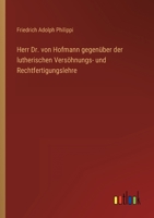 Herr Dr. von Hofmann gegenüber der lutherischen Versöhnungs- und Rechtfertigungslehre 1141789116 Book Cover