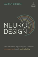 Neuro Design: Neuromarketing Insights to Boost Engagement and Profitability 0749478888 Book Cover