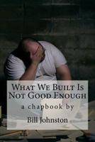 What We Built Is Not Good Enough 1522816372 Book Cover