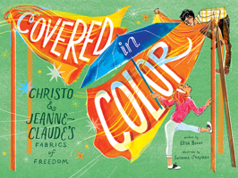 Covered in Color: Christo and Jeanne-Claude's Fabrics of Freedom 1419756117 Book Cover