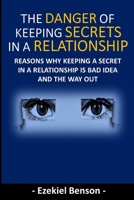 Dangers of Keeping Secrets in a Relationship: Reasons Why Keeping A Secret In A Relationship Is Bad Idea And The Way Out B084X92KFF Book Cover