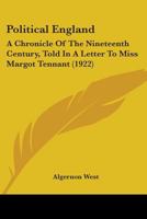 Political England: A Chronicle of the Nineteenth Century, Told in a Letter to Miss. Margot Tennant 0548757968 Book Cover