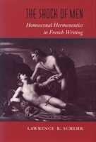 The Shock of Men: Homosexual Hermeneutics in French Writing 0804724172 Book Cover