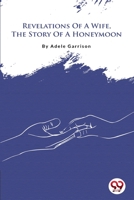 Revelations Of A Wife, The Story Of A Honeymoon 9356562776 Book Cover