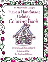 D. McDonald Designs Have a Handmade Holiday Coloring Book: Ornaments, Gift Tags, and Cards to Color and Share for Adults and Children 1537381318 Book Cover