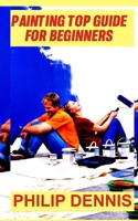 Painting: Painting Top Guide For Beginners: Acrylic Painting B0BKHQ8TKF Book Cover
