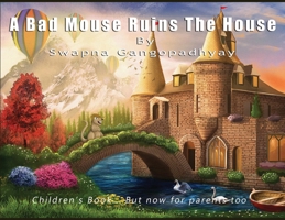 A Bad Mouse Ruins the House: Children's Book....But now for parents too B0FQG2HW4X Book Cover