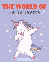 the world of magical creation: an " 8*10 in " coloring book with 30 magical creation for coloring For Kids Ages 4-8 B087R9NJP7 Book Cover