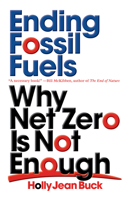 Ending Fossil Fuels: Why Net Zero is Not Enough 1839762349 Book Cover