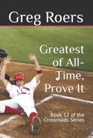 Greatest of All-Time, Prove It: Book 12 of the Crossroads Series B09KDRCZ4V Book Cover