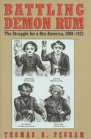 Battling Demon Rum: The Struggle for a Dry America, 1800-1933 (The American Ways Series) 1566632099 Book Cover