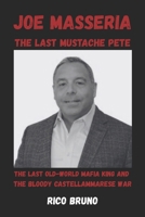 Joe Masseria, The Last Mustache: The Last Old-World Mafia King and the Bloody Castellammarese War Rico Bruno B0H1RPYTND Book Cover