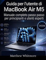 Guida per l'utente di MacBook Air M5: Manuale completo passo passo per principianti e utenti esperti (Italian Edition) B0GYDVN7NB Book Cover