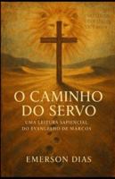 O Caminho do Servo: Uma Leitura Sapiencial do Evangelho de Marcos B0G2SWLGGP Book Cover