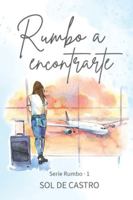Rumbo a encontrarte (Rumbo (Novela romántica contemporánea México)) B0CK3ZZ6FX Book Cover