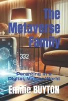 The Metaverse Family: Parenting in a Digital, Virtual World B0DRZDX7CS Book Cover