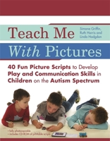 Teach Me With Pictures: 40 Fun Picture Scripts to Develop Play and Communication Skills in Children on the Autism Spectrum 1785929860 Book Cover