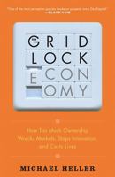 The Gridlock Economy: How Too Much Ownership Wrecks Markets, Stops Innovation, and Costs Lives 046501898X Book Cover