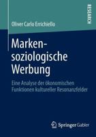 Markensoziologische Werbung: Eine Analyse Der Okonomischen Funktionen Kultureller Resonanzfelder 3834945064 Book Cover