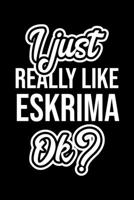 I Just Really Like Eskrima Ok?: Christmas Gift for Eskrima lover Funny Eskrima Journal Nice 2019 Christmas Present for Eskrima 6x9inch 120 pages 1702319830 Book Cover