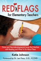 Red Flags for Elementary Teachers: Vision and Neurodevelopmental Issues That Interfere with Reading and What to Do about Them 0985893346 Book Cover