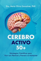 Cerebro Activo 50+: Estrategias Científicas para Vivir con Plenitud y Prevenir el Alzheimer (Spanish Edition) B0DQSPDGWQ Book Cover